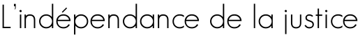 L'indépendance de la justice