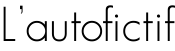 L'autofictif
